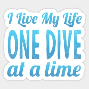 I Live My Life One Dive At A Time Scuba Diving Sticker